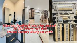 Feedback tuyệt đẹp của chủ nhà về tủ full nhôm nội thất Ocean Luxury thùng và cánh